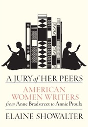 A Jury of Her Peers: Celebrating American Women From Anne Bradstreet to Annie Proulx (Elaine Showalter)