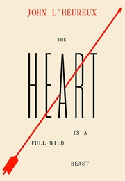 The Heart Is a Full-Wild Beast (John L'heureux)