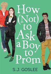 How (Not) to Ask a Boy to Prom (S.J. Goslee)