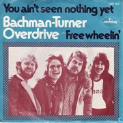 You Ain't Seen Nothing Yet - Bachman-Turner Overdrive