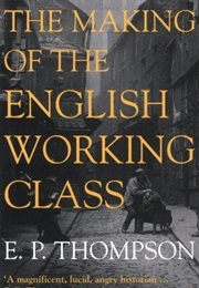 The Making of the English Working Class (E. P. Thompson)
