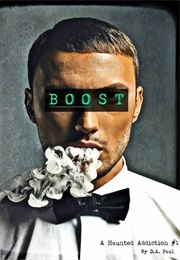 Boost (A Haunted Addiction, #1) (D.A. Paul)