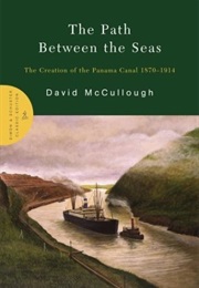 The Path Between the Seas: The Creation of the Panama Canal, 1870-1914 (David McCullough)