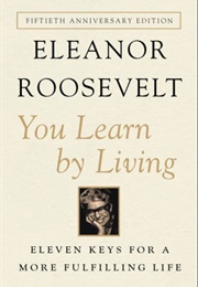 You Learn by Living (Eleanor Roosevelt)