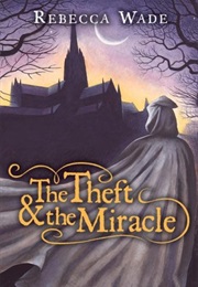 The Theft and the Miracle (Rebecca Wade)