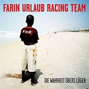 Farin Urlaub Racing Team, Die Wahrheit Übers Lügen