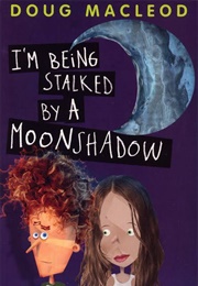 I'm Being Stalked by a Moonshadow (Doug MacLeod)