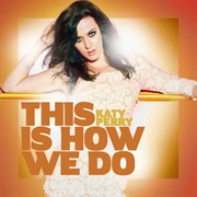 This Is How We Do - Katy Perry