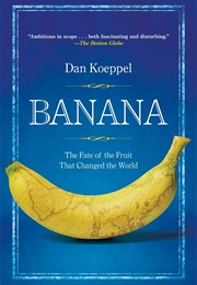 Banana: The Fate of the Fruit That Changed the World (Dan Koeppel)