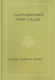 Old-Fashioned Fairy Tales (Juliana Horatia Ewing)