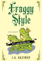 Froggy Style (J. A. Kazimer)
