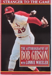 Stranger to the Game: The Autobiography of Bob Gibson (Bob Gibson & Lonnie Wheeler)