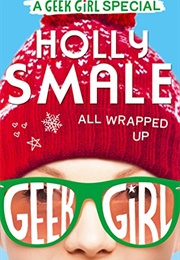 Geek Girl: All Wrapped Up (Holly Smale) (Holly Smale)