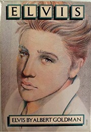 Elvis (Albert Goldman)