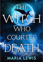 The Witch Who Courted Death (Maria Lewis)