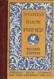 McGuffey&#39;s Newly Revised Eclectic Primer