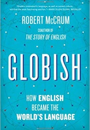 Globish: How the English Language Became the World's Language (Robert McCrum)