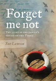 Forget Me Not: The Story of One Family&#39;s Voyage on the Titanic (Sue Lawson)