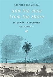 And the View From the Shore: Literary Traditions of Hawai'i (Stephen H. Sumida)