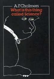What Is This Thing Called Science? by AF Chalmers
