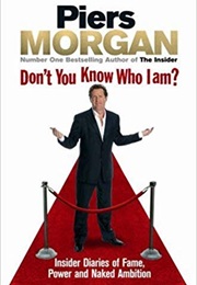 Don&#39;t You Know Who I Am? (Piers Morgan)