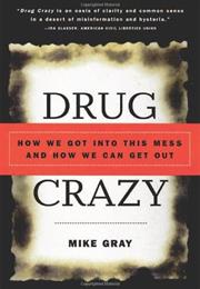 Drug Crazy: How We Got Into This Mess and How We Can Get Out
