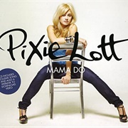Mama Do (Uh Oh, Uh Oh) - Pixie Lott