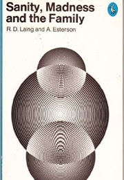 Sanity, Madness, and the Family (R.D. Laing)