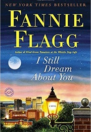 I Still Dream About You (Fannie Flagg)