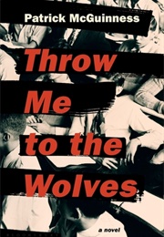 Throw Me to the Wolves (Patrick McGuinness)