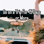Go on a Trip for 15 Days or More