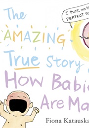 The Amazing True Story of How Babies Are Made (Fiona Katauskas)