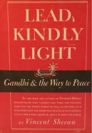 Lead, Kindly Light: Gandhi and the Way to Peace (Vincent Sheean)