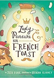 Lady Pancake and Sir French Toast (Josh Funk)