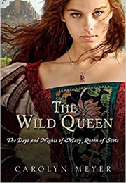 Wild Queen: The Days and Nights of Mary, Queen of Scots (Carolyn Meyer)