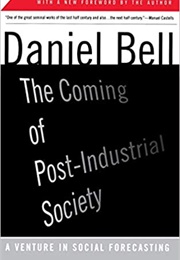 The Coming of Post-Industrial Society (Daniel Bell)