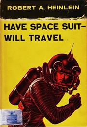 Have Space Suit - Will Travel, R. A. Heinlein (1958)