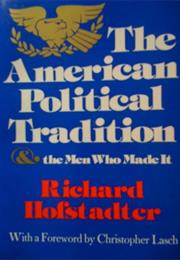 THE AMERICAN POLITICAL TRADITION by Richard Hofstadter