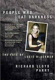 People Who Eat Darkness: The Fate of Lucie Blackman (Richard Lloyd Parry)