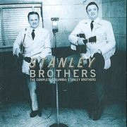 The Stanley Brothers - The Complete Columbia Stanley Brothers (1996)