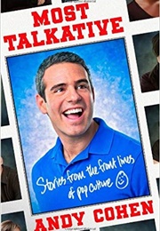 Most Talkative: Stories From the Front Lines of Pop Culture (Andy Cohen)
