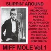 Slippin' Around -- Miff Mole