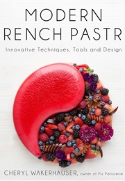 Modern French Pastry: Innovative Techniques, Tools and Design (Cheryl Wakerhauser)
