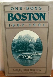 One Boy&#39;s Boston, 1887-1901 (Samuel Eliot Morison)