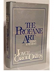 The Profane Art: Essays &amp; Reviews (Joyce Carol Oates)