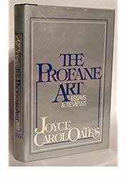 The Profane Art: Essays & Reviews (Joyce Carol Oates)