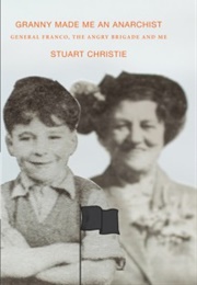 Granny Made Me an Anarchist, General Franco, the Angry Brigade and Me (Stuart Christie)