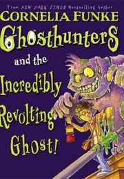 Ghosthunters and the Incredibly Revolting Ghost (Cornelia Funke)