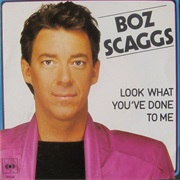Look What You've Done to Me - Boz Scaggs