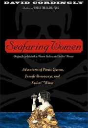 Seafaring Women: Adventures of Pirate Queens, Female Stowaways & Sailors' Wives (David Cordingly)